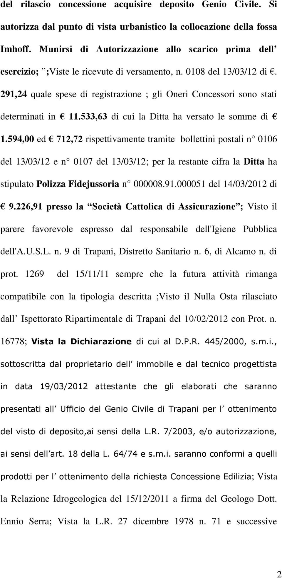 291,24 quale spese di registrazione ; gli Oneri Concessori sono stati determinati in 11.533,63 di cui la Ditta ha versato le somme di 1.