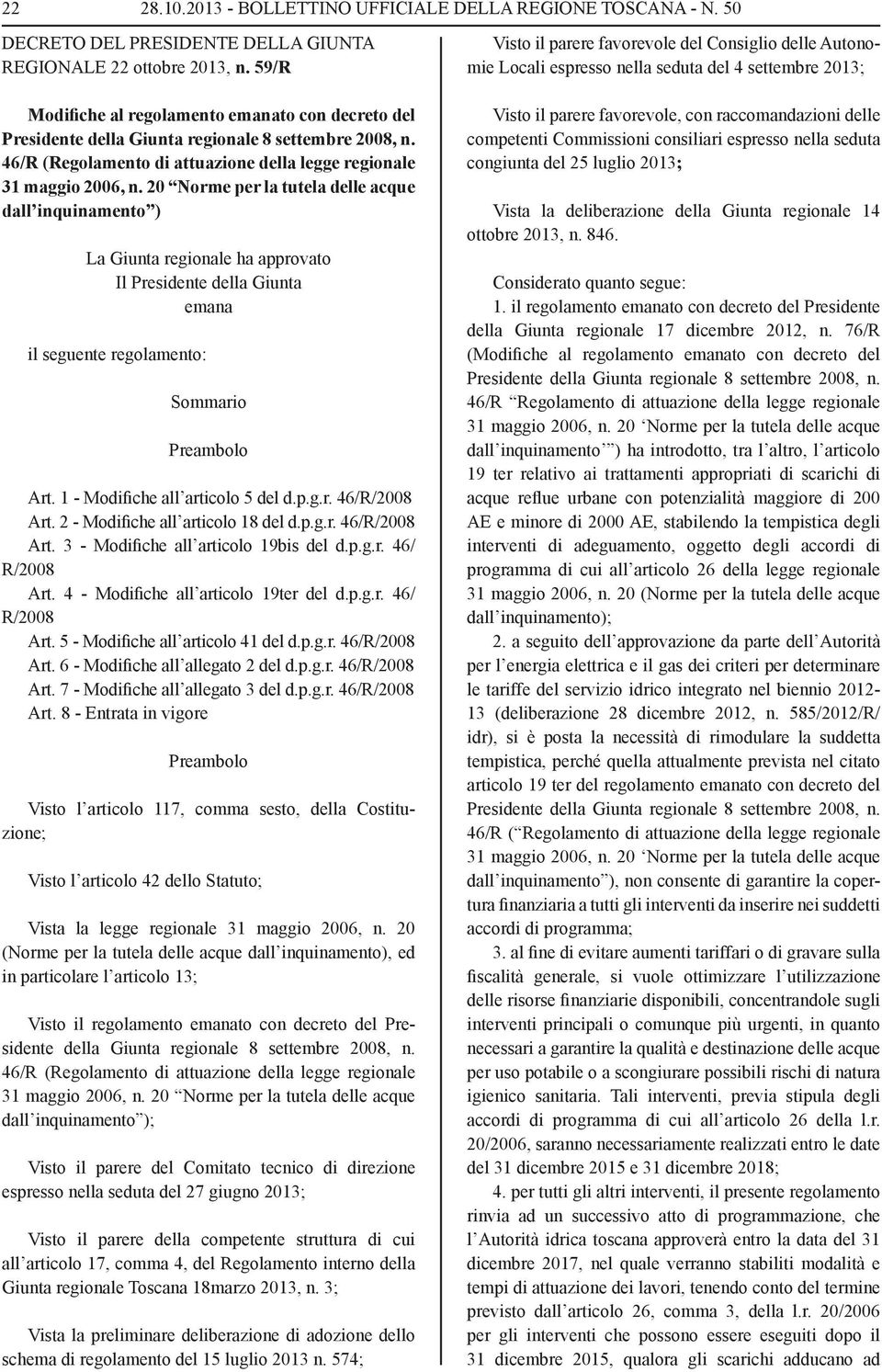 20 Norme per la tutela delle acque dall nqunamento ) La Gunta regonale ha approvato Il Presdente della Gunta emana l seguente regolamento: Sommaro Preambolo Art. 1 - Modfche all artcolo 5 del d.p.g.r. 46/R/2008 Art.