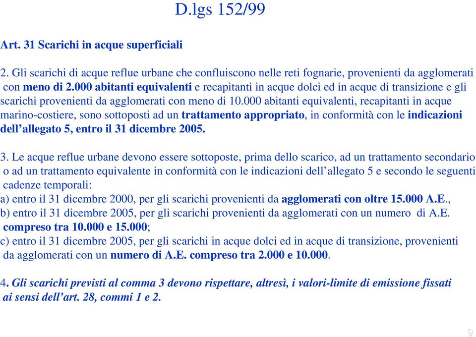 000 abitanti equivalenti, recapitanti in acque marino-costiere, sono sottoposti ad un trattamento appropriato, in conformità con le indicazioni dell allegato 5, entro il 31