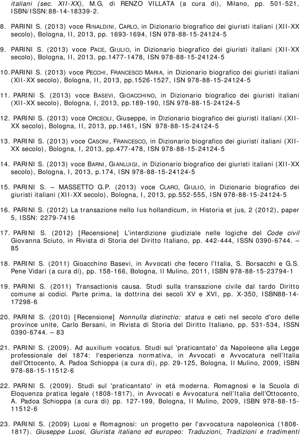(2013) voce PACE, GIULIO, in Dizionario biografico dei giuristi italiani (XII-XX secolo), Bologna, II, 2013, pp.1477-1478, ISN 978-88-15-24124-5 10. PARINI S.