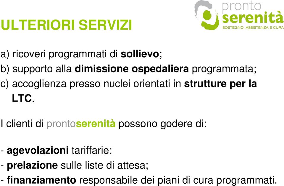 LTC. I clienti di prontoserenità possono godere di: - agevolazioni tariffarie; -