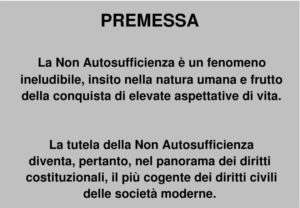 La tutela della Non Autosufficienza diventa, pertanto, nel panorama dei