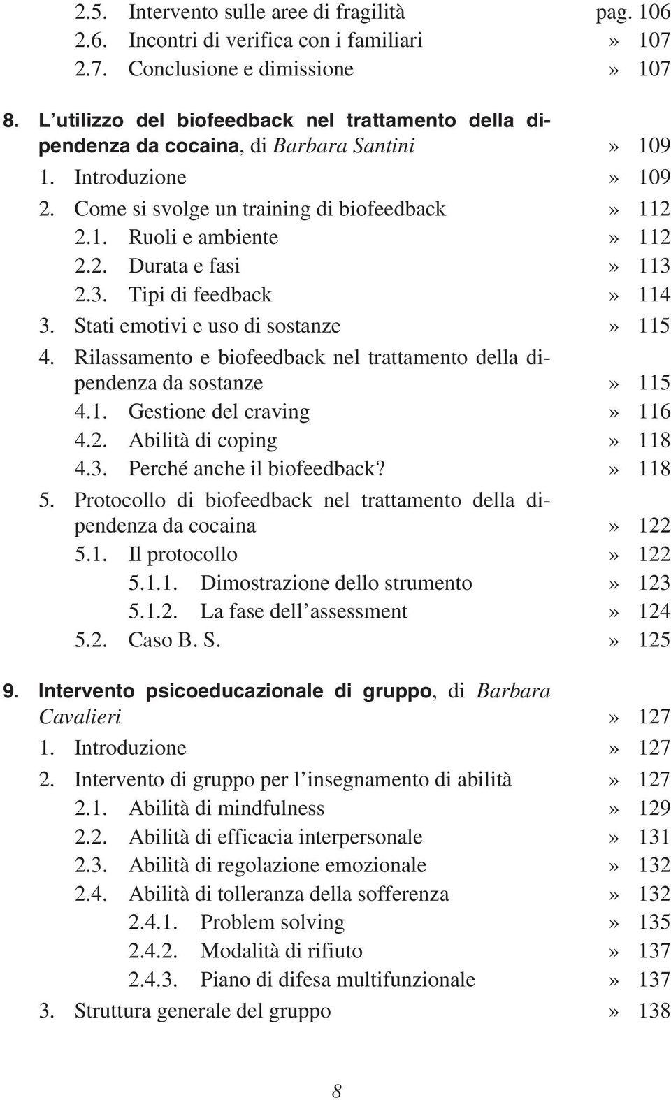 3. Tipi di feedback» 114 3. Stati emotivi e uso di sostanze» 115 4. Rilassamento e biofeedback nel trattamento della dipendenza da sostanze» 115 4.1. Gestione del craving» 116 4.2.