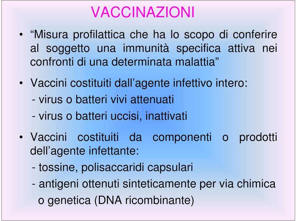 attenuati - virus o batteri uccisi, inattivati Vaccini costituiti da componenti o prodotti dell agente