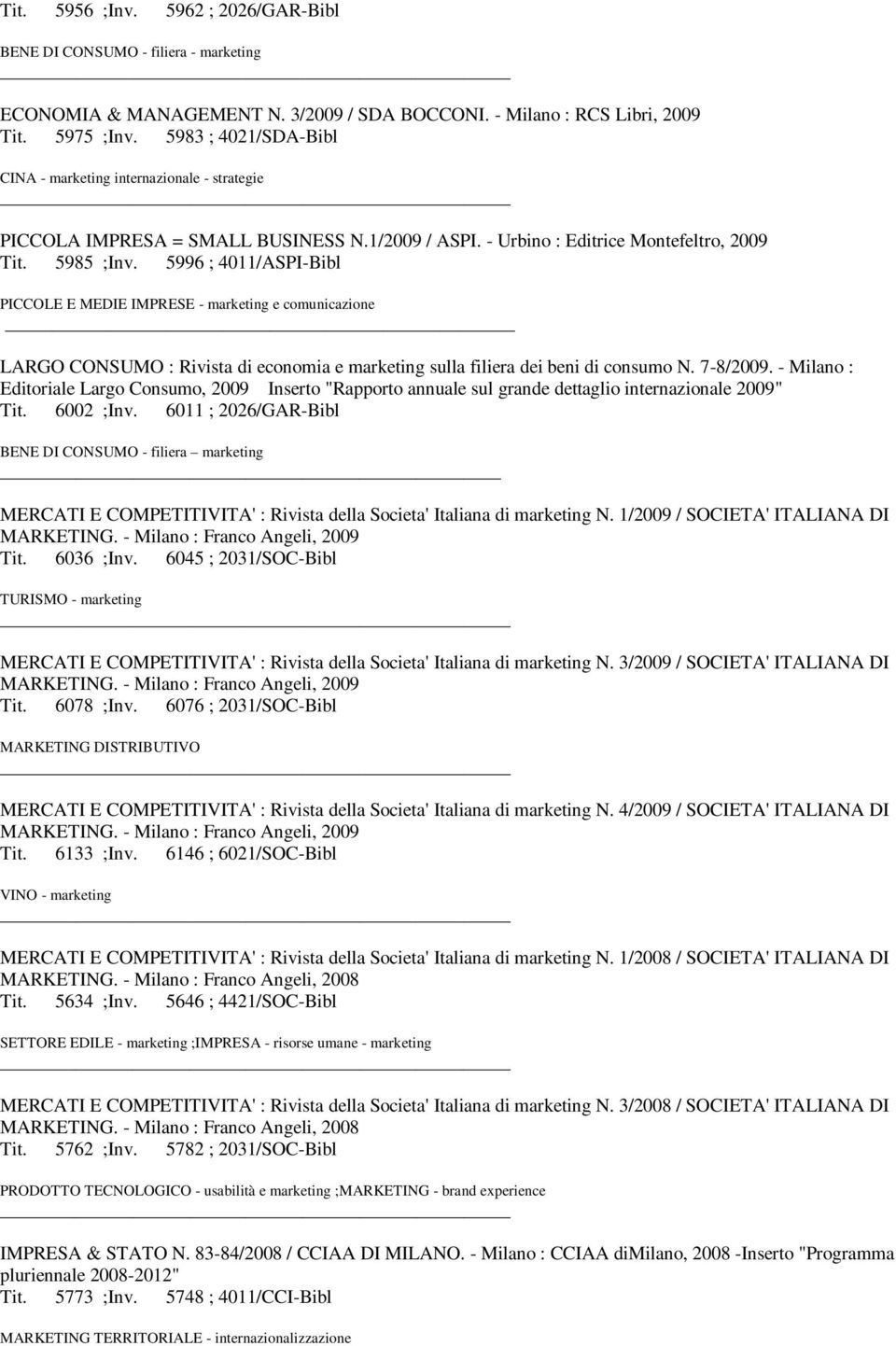 5996 ; 4011/ASPI-Bibl PICCOLE E MEDIE IMPRESE - marketing e comunicazione LARGO CONSUMO : Rivista di economia e marketing sulla filiera dei beni di consumo N. 7-8/2009.