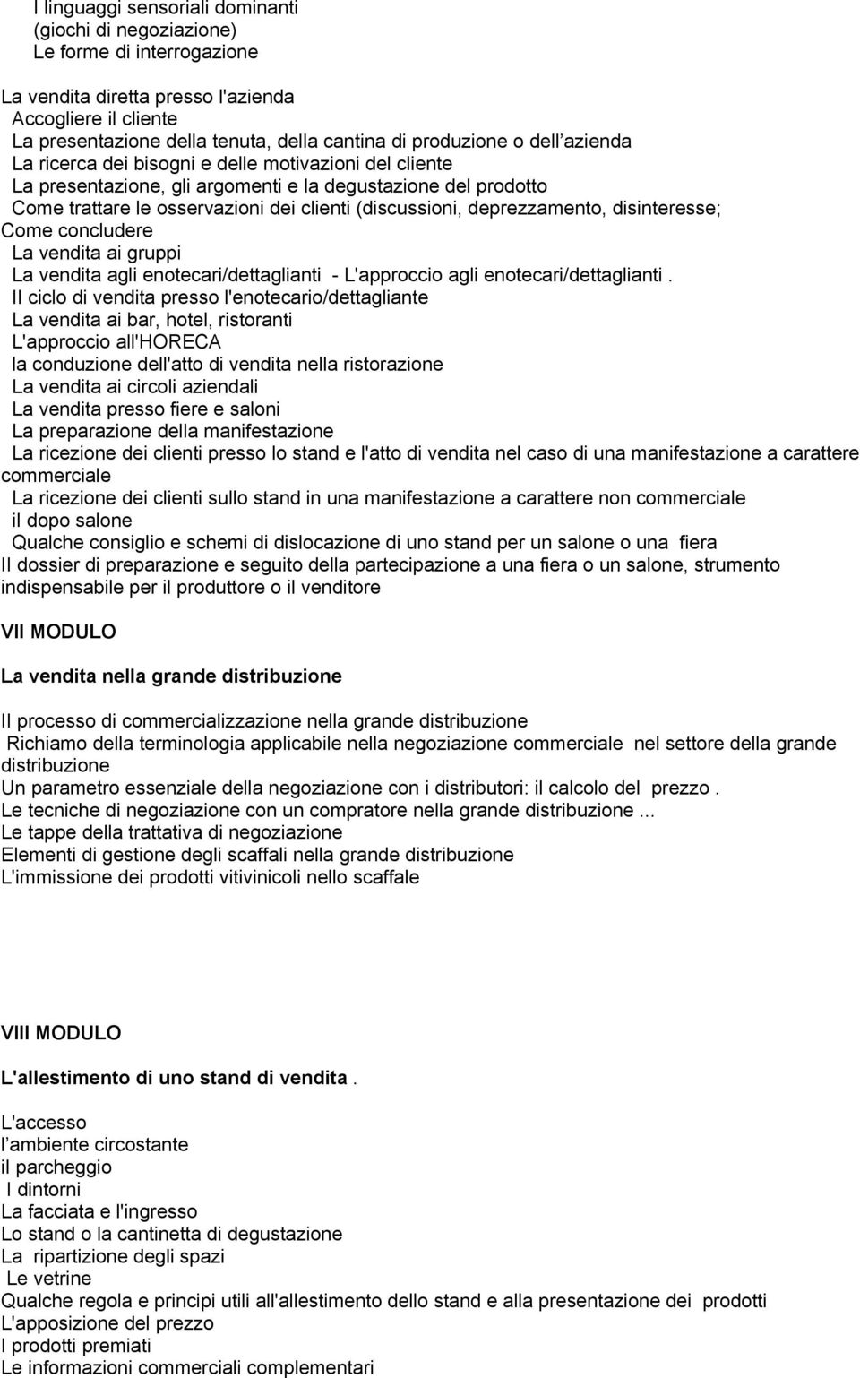 deprezzamento, disinteresse; Come concludere La vendita ai gruppi La vendita agli enotecari/dettaglianti - L'approccio agli enotecari/dettaglianti.