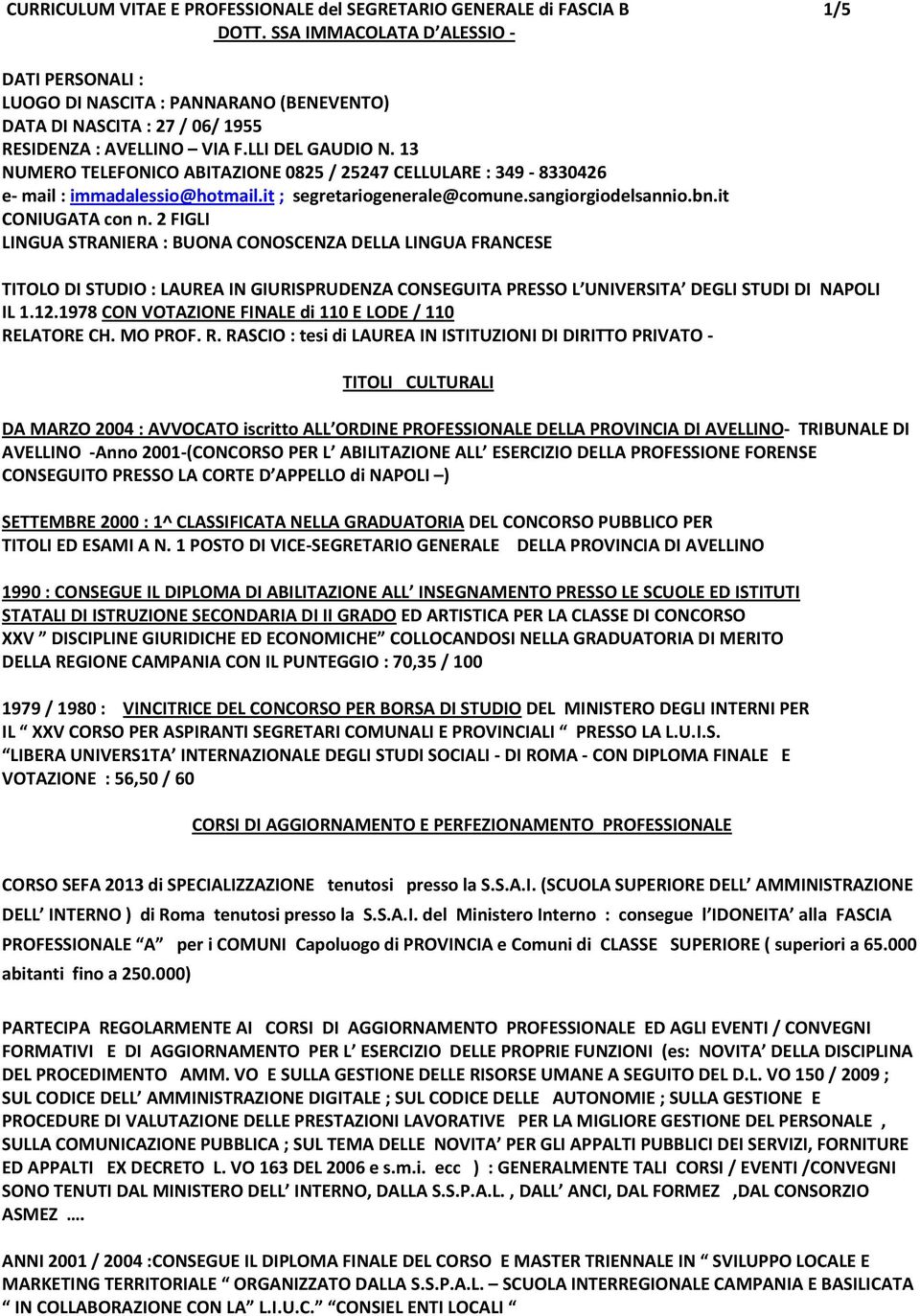 13 NUMERO TELEFONICO ABITAZIONE 0825 / 25247 CELLULARE : 349 8330426 e mail : immadalessio@hotmail.it ; segretariogenerale@comune.sangiorgiodelsannio.bn.it CONIUGATA con n.