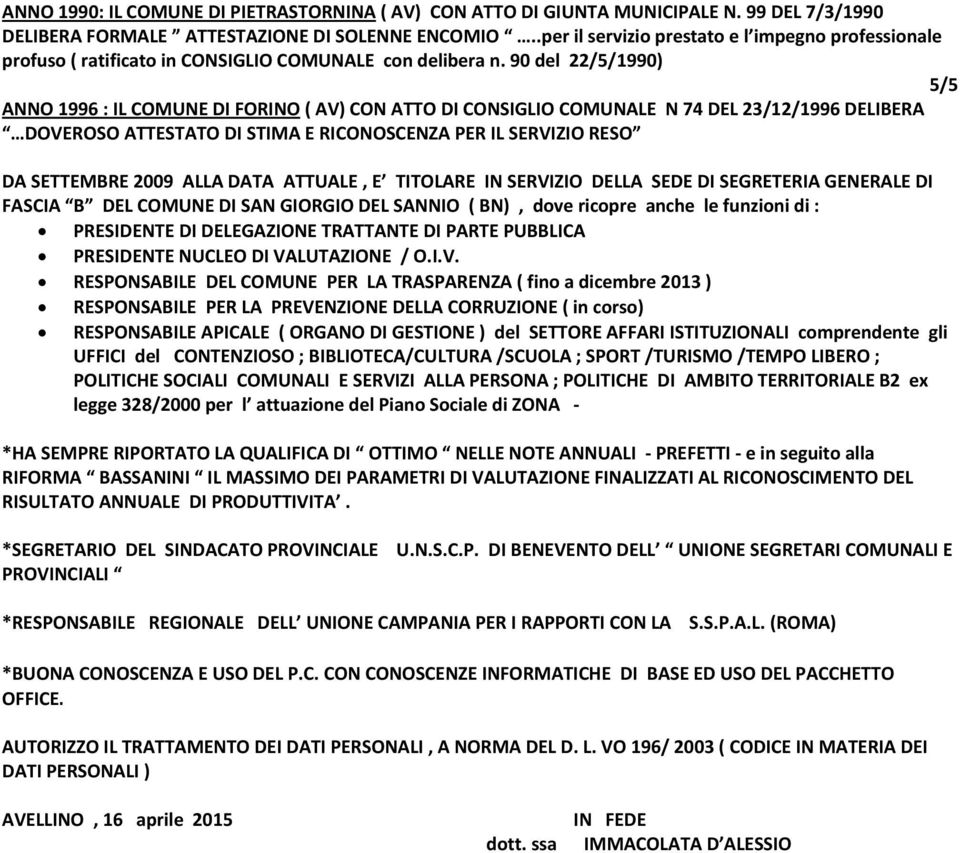 90 del 22/5/1990) 5/5 ANNO 1996 : IL COMUNE DI FORINO ( AV) CON ATTO DI CONSIGLIO COMUNALE N 74 DEL 23/12/1996 DELIBERA DOVEROSO ATTESTATO DI STIMA E RICONOSCENZA PER IL SERVIZIO RESO DA SETTEMBRE