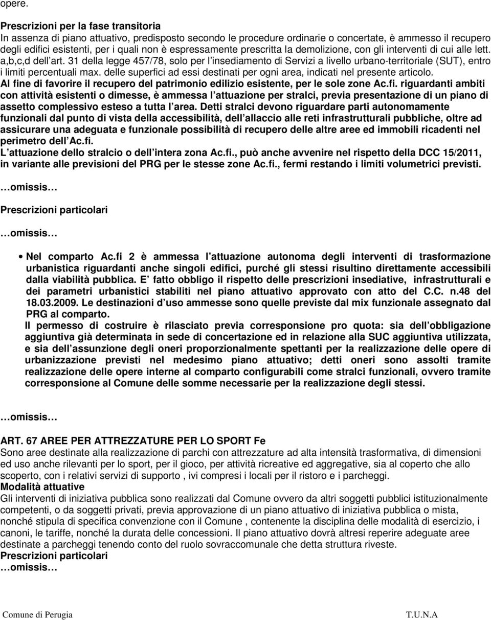 espressamente prescritta la demolizione, con gli interventi di cui alle lett. a,b,c,d dell art.