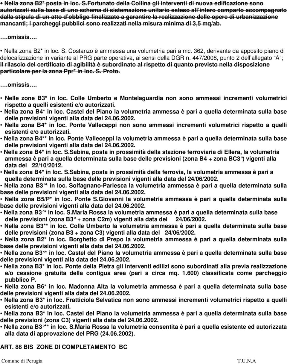 obbligo finalizzato a garantire la realizzazione delle opere di urbanizzazione mancanti; i parcheggi pubblici sono realizzati nella misura minima di 3,5 mq/ab..omissis. Nella zona B2* in loc. S.