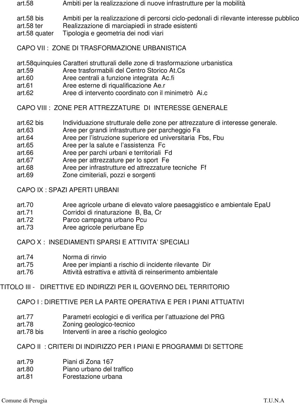 strade esistenti Tipologia e geometria dei nodi viari CAPO VII : ZONE DI TRASFORMAZIONE URBANISTICA art.58quinquies Caratteri strutturali delle zone di trasformazione urbanistica art.