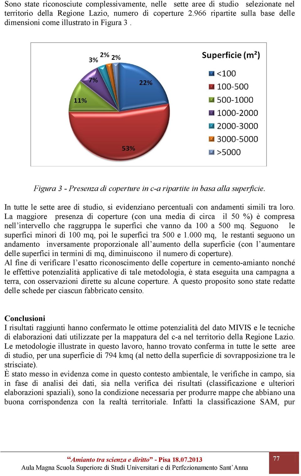 In tutte le sette aree di studio, si evidenziano percentuali con andamenti simili tra loro.