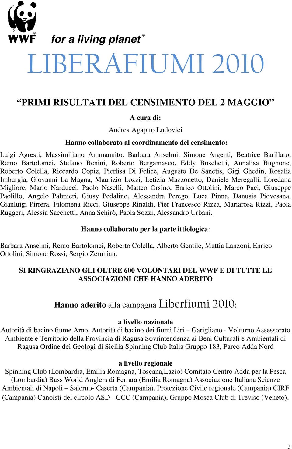 Sanctis, Gigi Ghedin, Rosalia Imburgia, Giovanni La Magna, Maurizio Lozzi, Letizia Mazzonetto, Daniele Meregalli, Loredana Migliore, Mario Narducci, Paolo Naselli, Matteo Orsino, Enrico Ottolini,