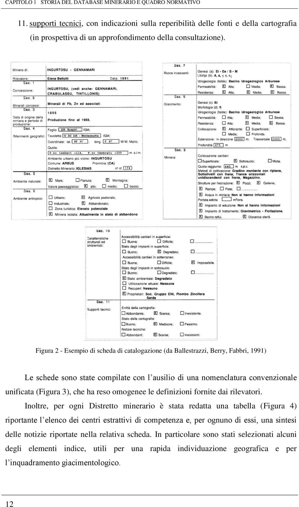 Figura 2 - Esempio di scheda di catalogazione (da Ballestrazzi, Berry, Fabbri, 1991) Le schede sono state compilate con l ausilio di una nomenclatura convenzionale unificata (Figura 3), che ha reso