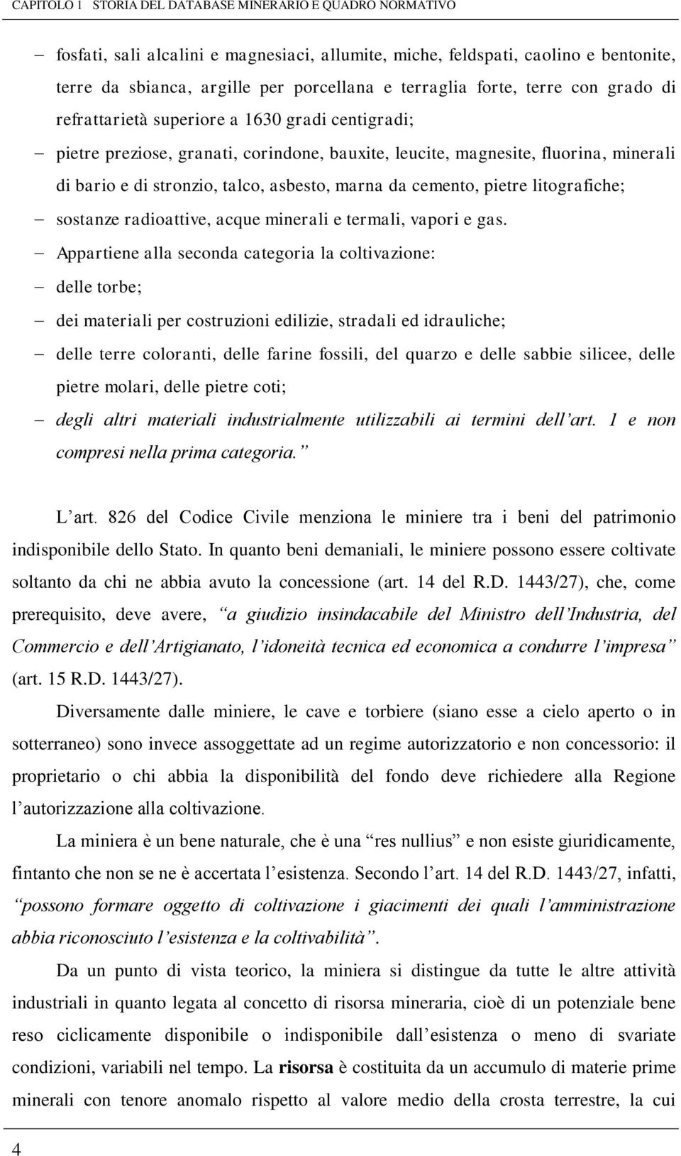 marna da cemento, pietre litografiche; sostanze radioattive, acque minerali e termali, vapori e gas.