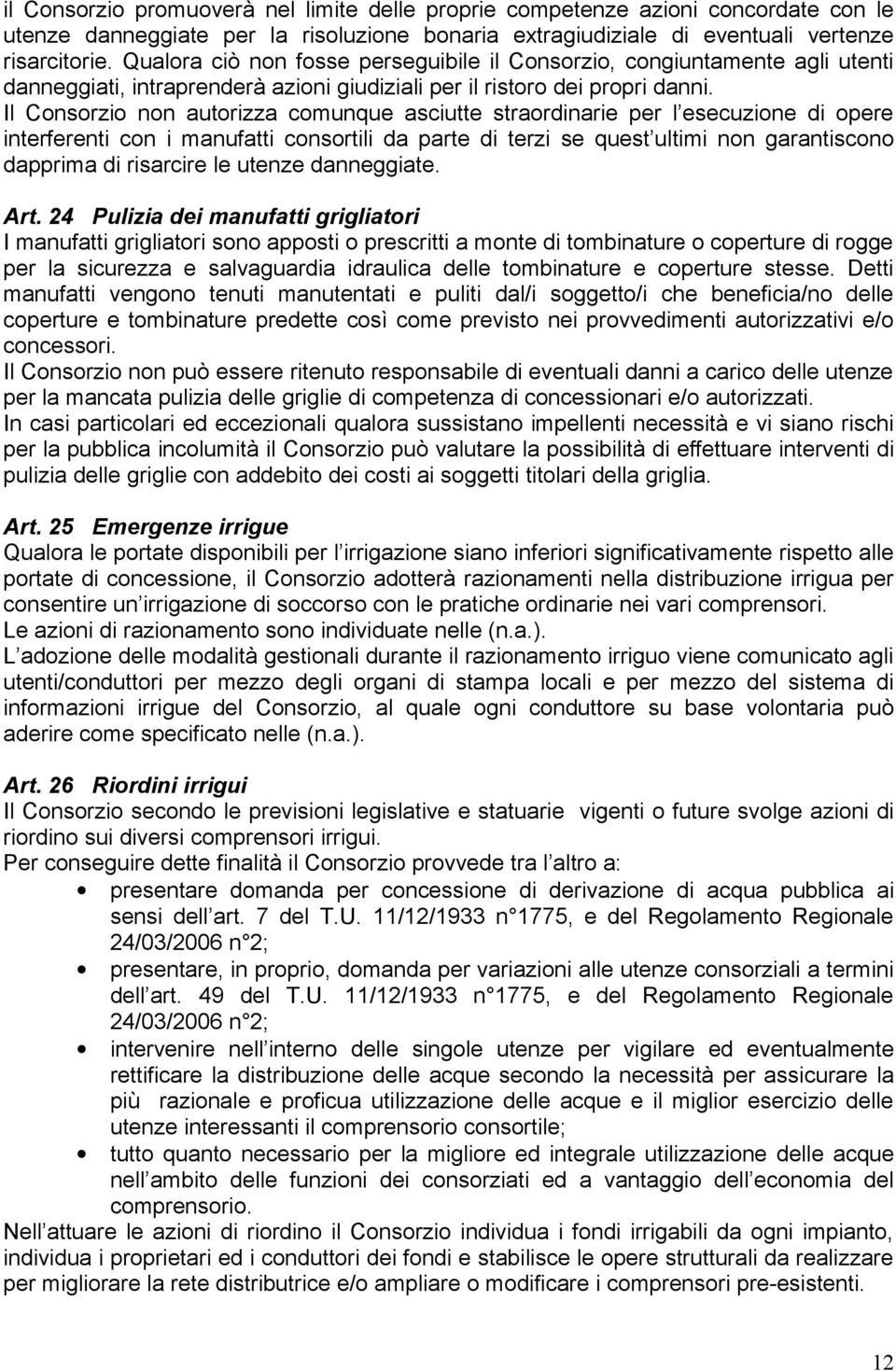 Il Consorzio non autorizza comunque asciutte straordinarie per l esecuzione di opere interferenti con i manufatti consortili da parte di terzi se quest ultimi non garantiscono dapprima di risarcire