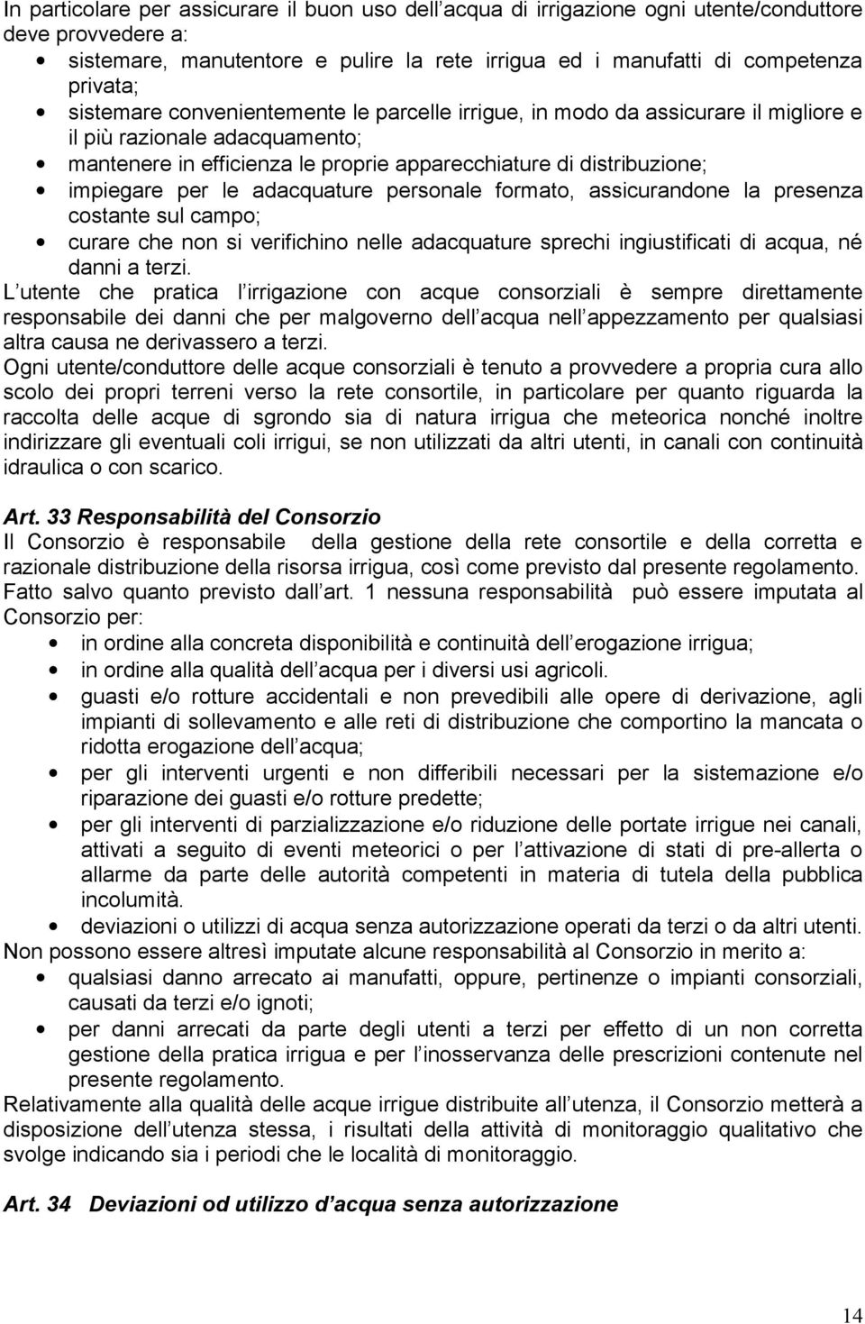 le adacquature personale formato, assicurandone la presenza costante sul campo; curare che non si verifichino nelle adacquature sprechi ingiustificati di acqua, né danni a terzi.