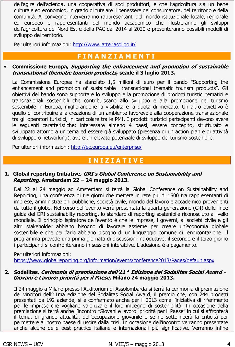 della PAC dal 2014 al 2020 e presenteranno possibili modelli di sviluppo del territorio. Per ulteriori informazioni: http://www.latteriasoligo.