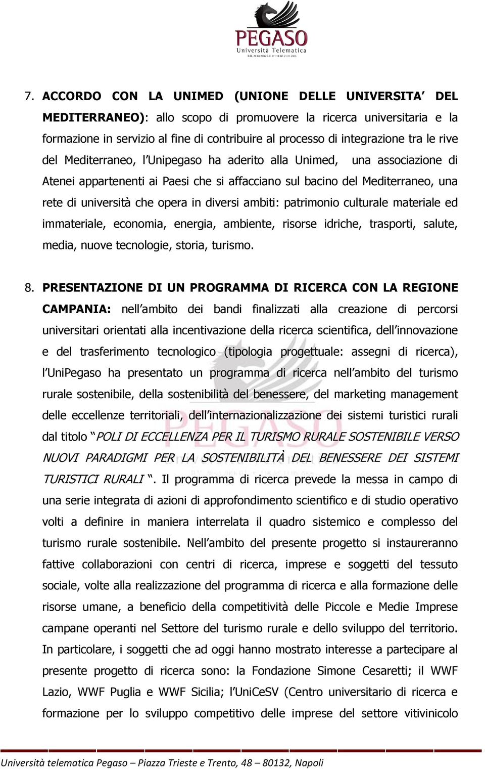 diversi ambiti: patrimonio culturale materiale ed immateriale, economia, energia, ambiente, risorse idriche, trasporti, salute, media, nuove tecnologie, storia, turismo. 8.