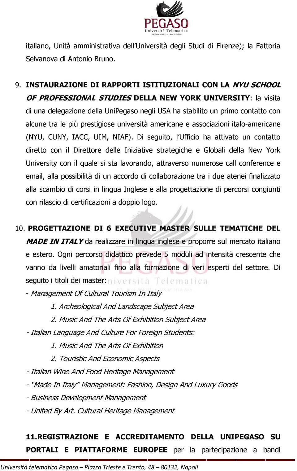 alcune tra le più prestigiose università americane e associazioni italo-americane (NYU, CUNY, IACC, UIM, NIAF).