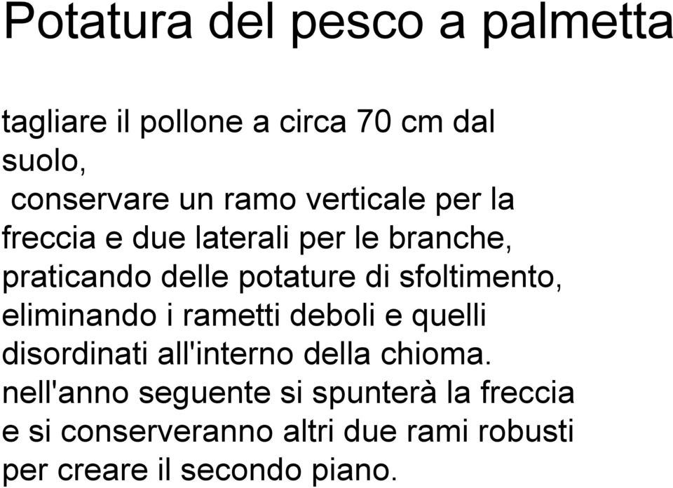 sfoltimento, eliminando i rametti deboli e quelli disordinati all'interno della chioma.