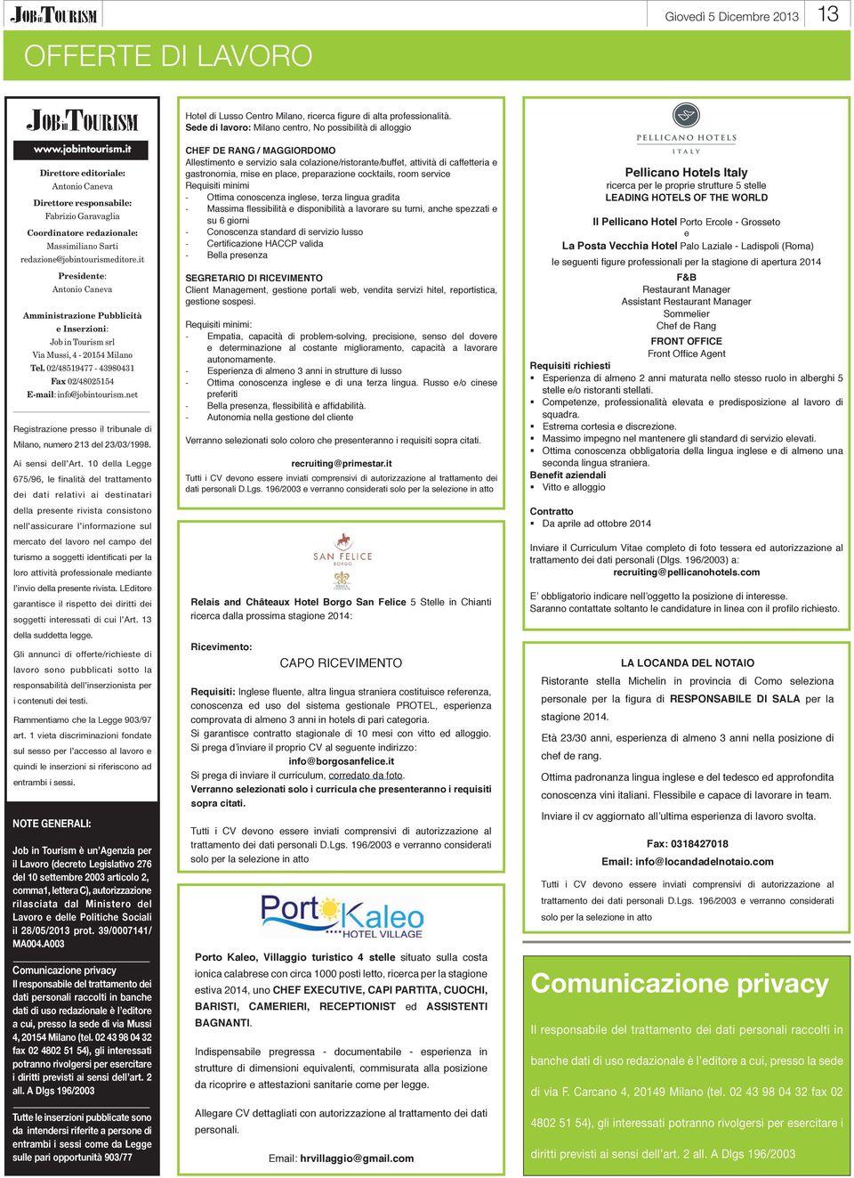 it Presidente: Antonio Caneva Amministrazione Pubblicità e Inserzioni: Job in Tourism srl Via Mussi, 4-20154 Milano Tel. 02/48519477-43980431 Fax 02/48025154 E-mail: info@jobintourism.