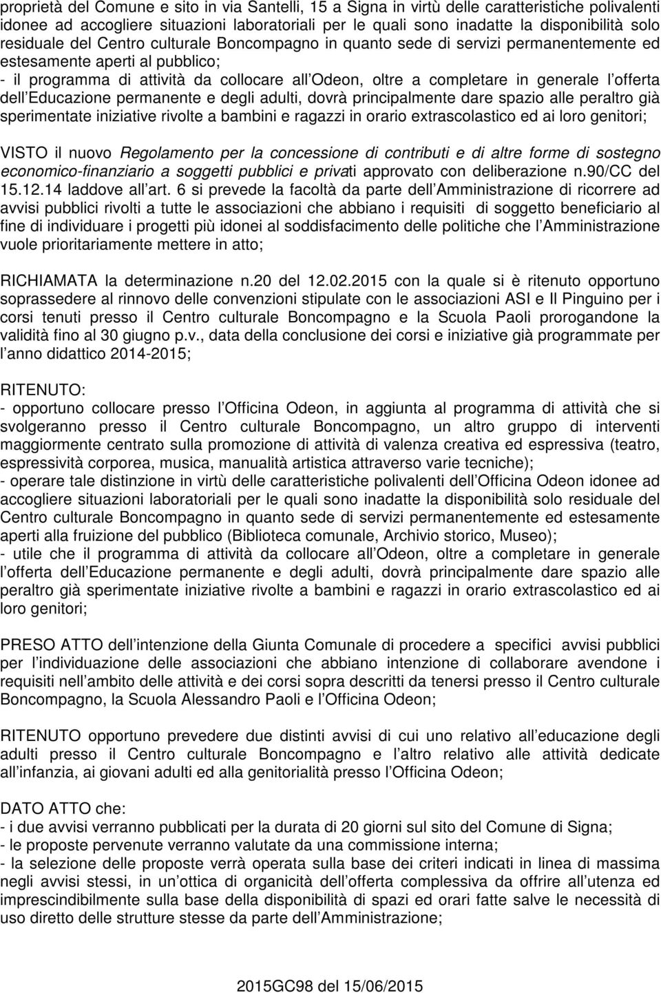 generale l offerta dell Educazione permanente e degli adulti, dovrà principalmente dare spazio alle peraltro già sperimentate iniziative rivolte a bambini e ragazzi in orario extrascolastico ed ai