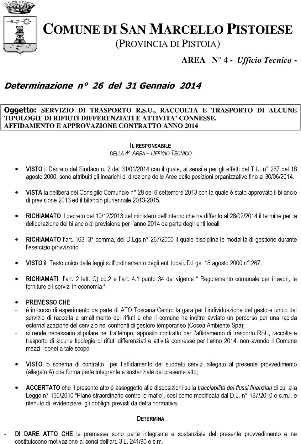 FICIO TECNICO VISTO il Decreto del Sindaco n. 2 del 31/01/2014 con il quale, ai sensi e per gli effetti del T.U.