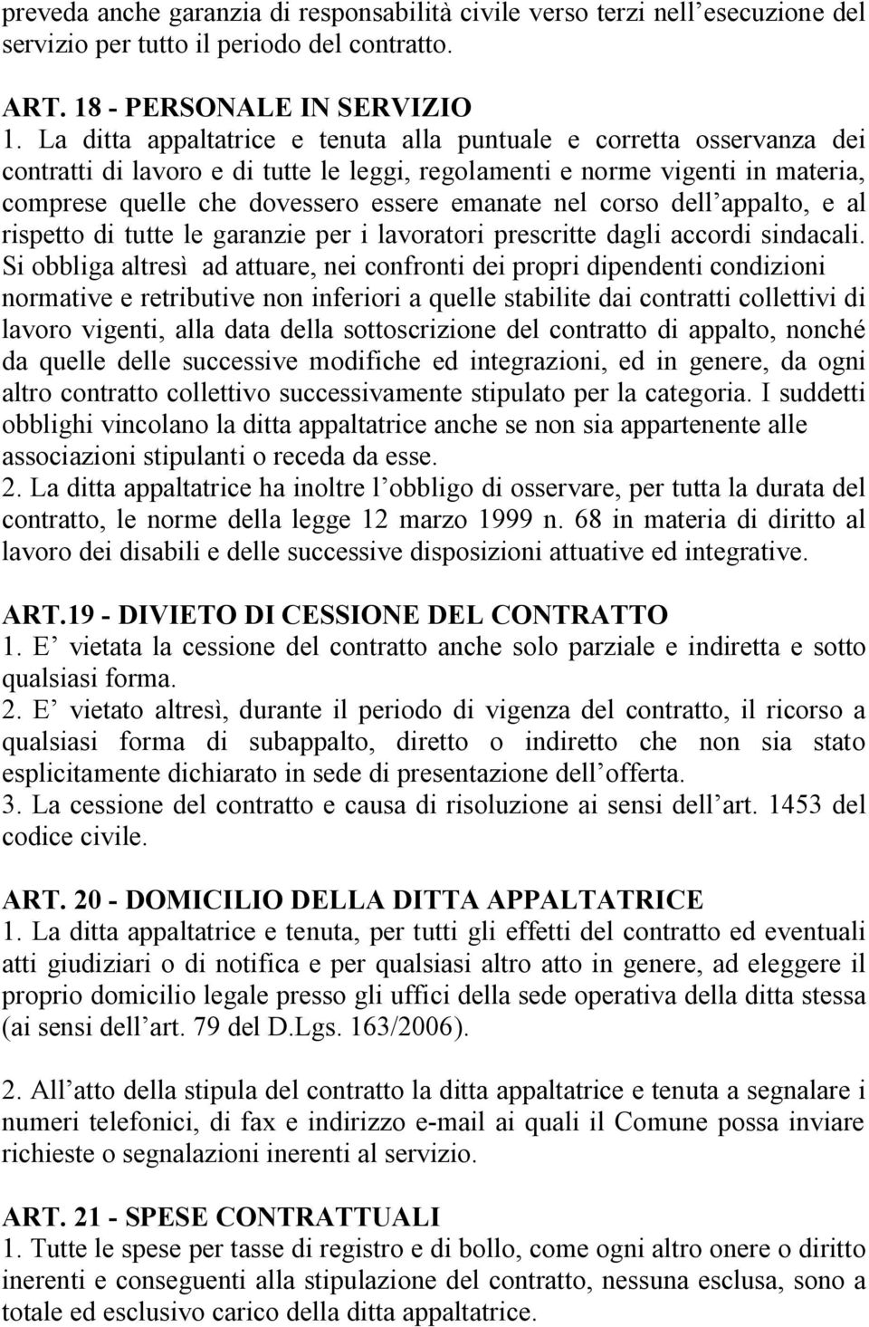 nel corso dell appalto, e al rispetto di tutte le garanzie per i lavoratori prescritte dagli accordi sindacali.