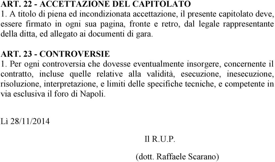 rappresentante della ditta, ed allegato ai documenti di gara. ART. 23 - CONTROVERSIE 1.