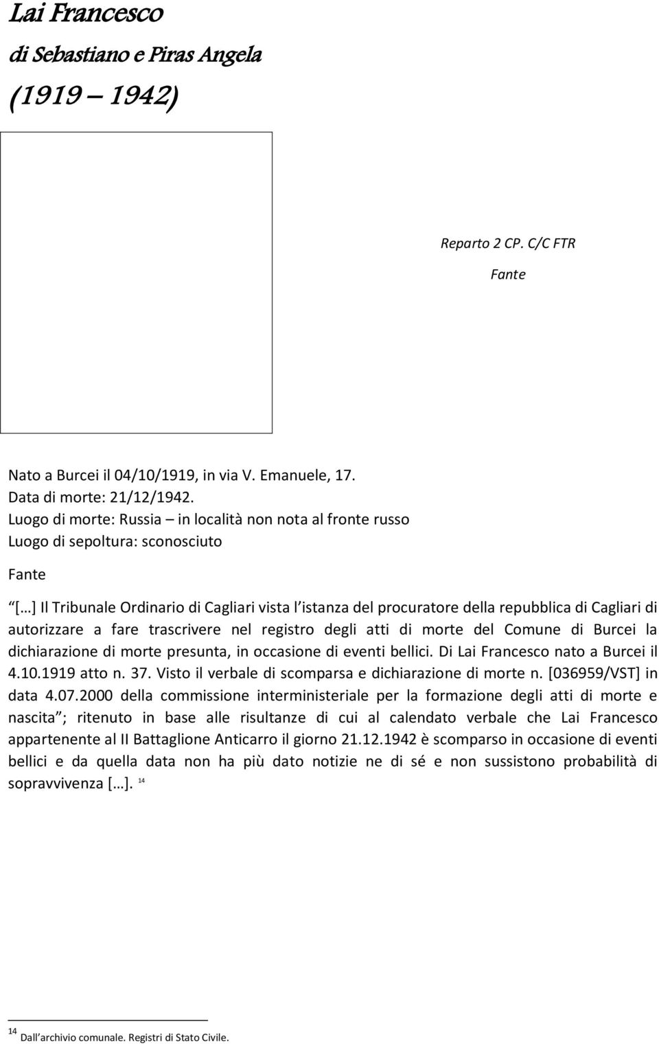 di autorizzare a fare trascrivere nel registro degli atti di morte del Comune di Burcei la dichiarazione di morte presunta, in occasione di eventi bellici. Di Lai Francesco nato a Burcei il 4.10.