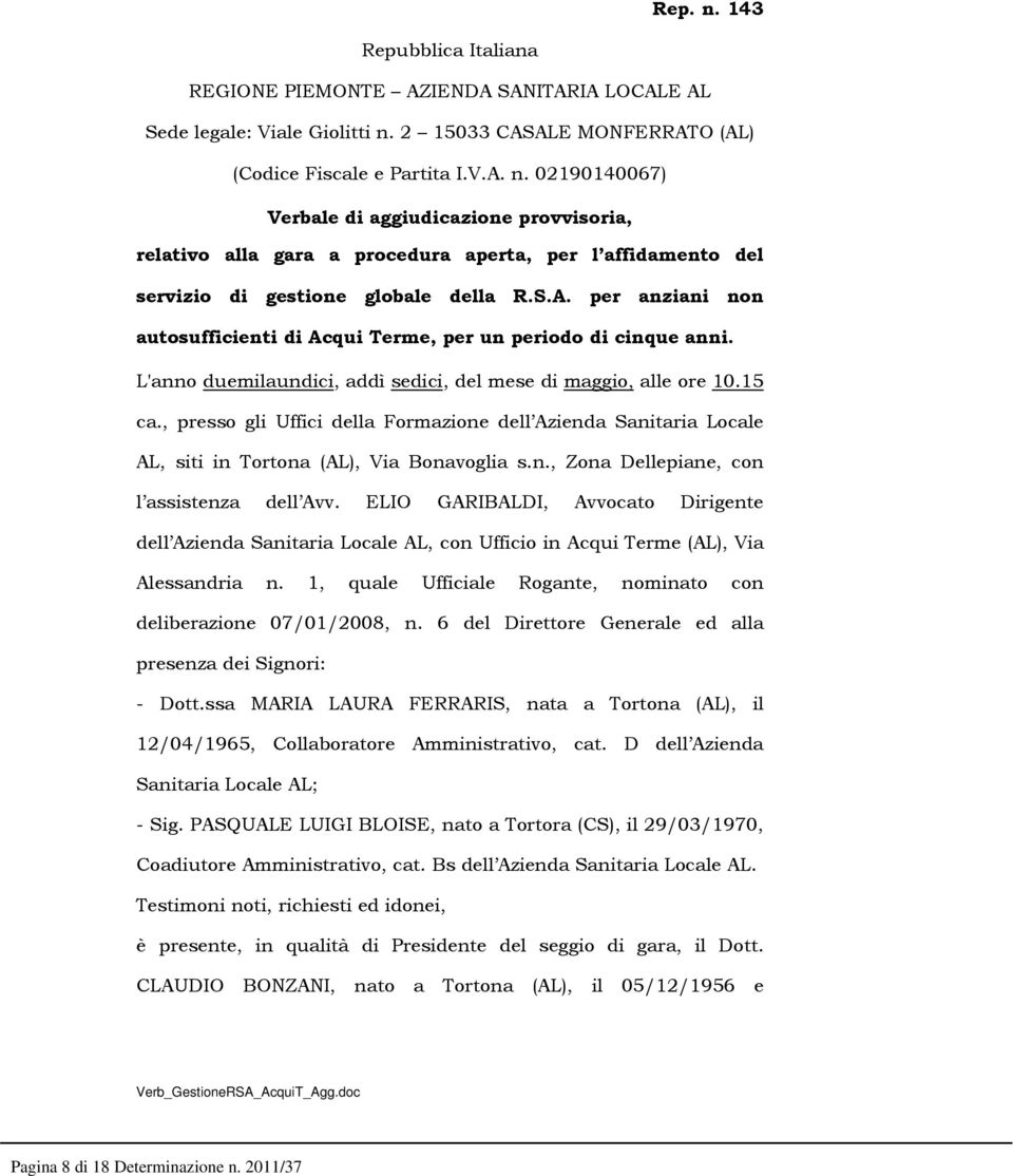 , presso gli Uffici della Formazione dell Azienda Sanitaria Locale AL, siti in Tortona (AL), Via Bonavoglia s.n., Zona Dellepiane, con l assistenza dell Avv.