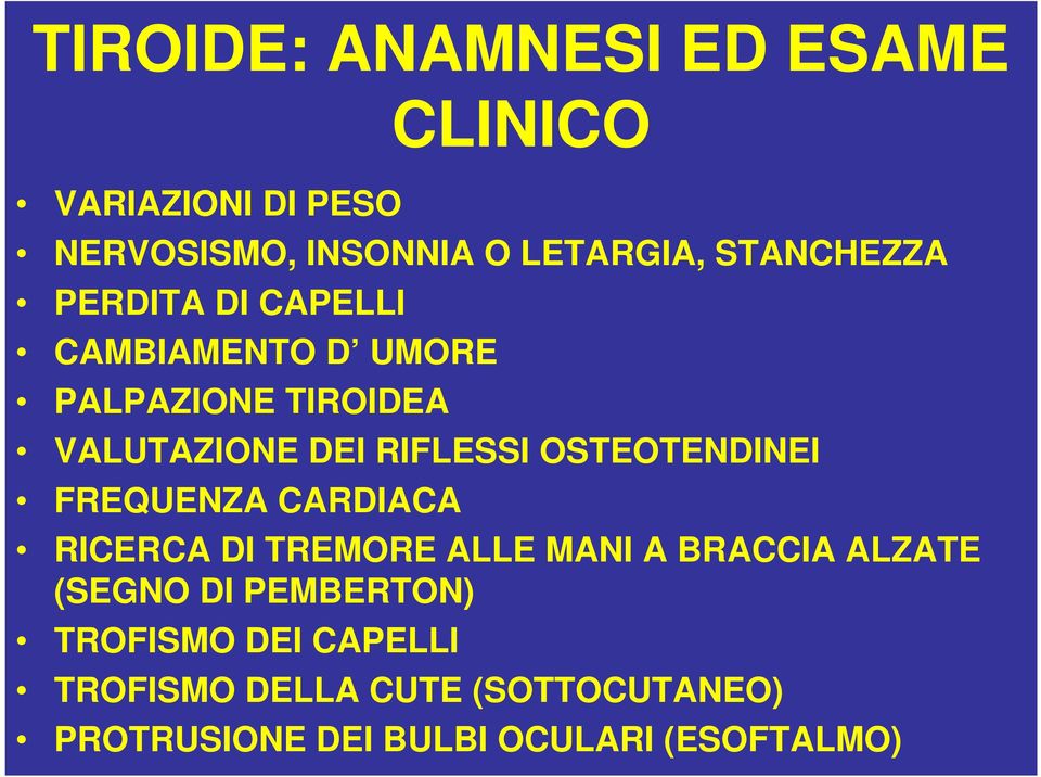 OSTEOTENDINEI FREQUENZA CARDIACA RICERCA DI TREMORE ALLE MANI A BRACCIA ALZATE (SEGNO DI