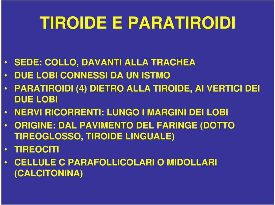 RICORRENTI: LUNGO I MARGINI DEI LOBI ORIGINE: DAL PAVIMENTO DEL FARINGE (DOTTO