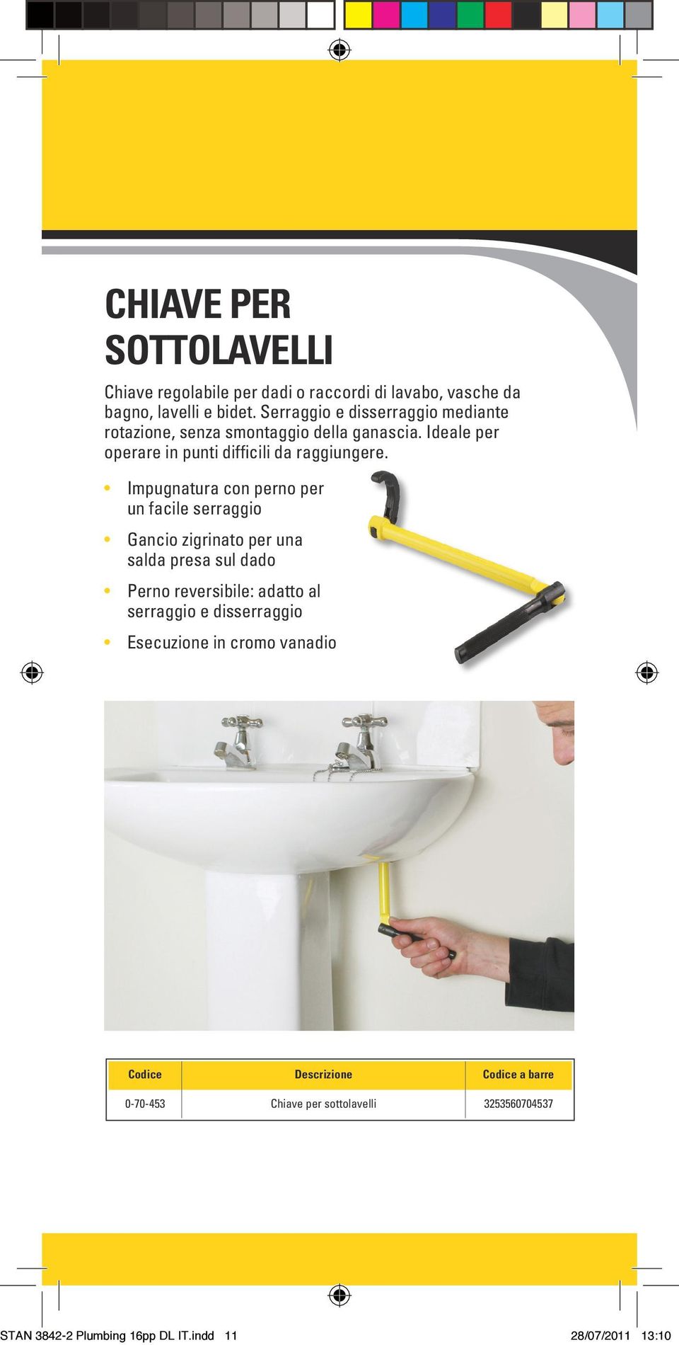 Ideale per operare in punti difficili da raggiungere.