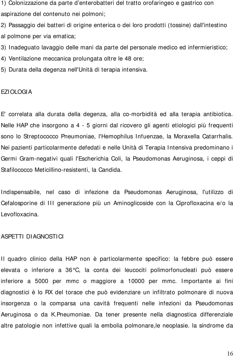 degenza nell'unità di terapia intensiva. EZIOLOGIA E' correlata alla durata della degenza, alla co-morbidità ed alla terapia antibiotica.