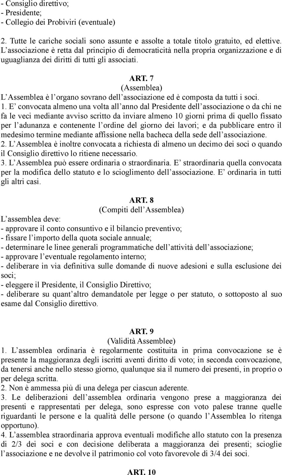 7 (Assemblea) L Assemblea è l organo sovrano dell associazione ed è composta da tutti i soci. 1.