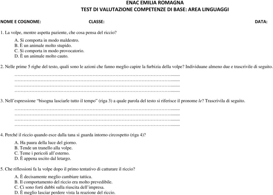 Nell espressione bisogna lasciarle tutto il tempo (riga 3) a quale parola del testo si riferisce il pronome le? Trascrivila di seguito. 4.