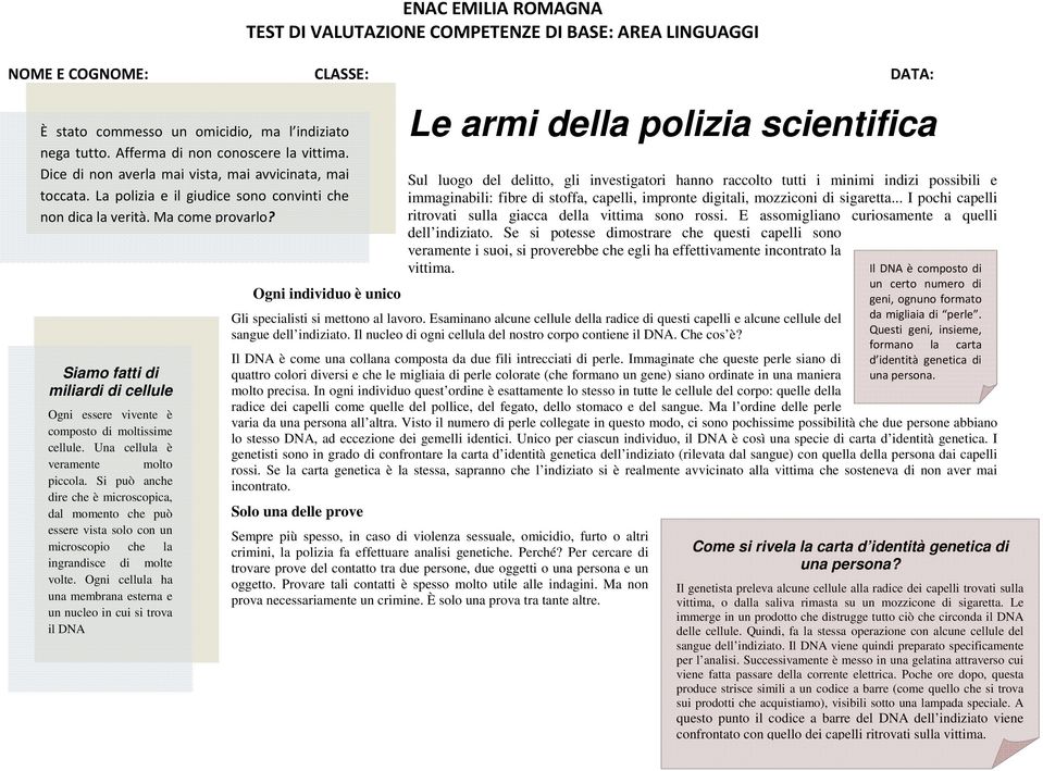 Una cellula è veramente molto piccola. Si può anche dire che è microscopica, dal momento che può essere vista solo con un microscopio che la ingrandisce di molte volte.