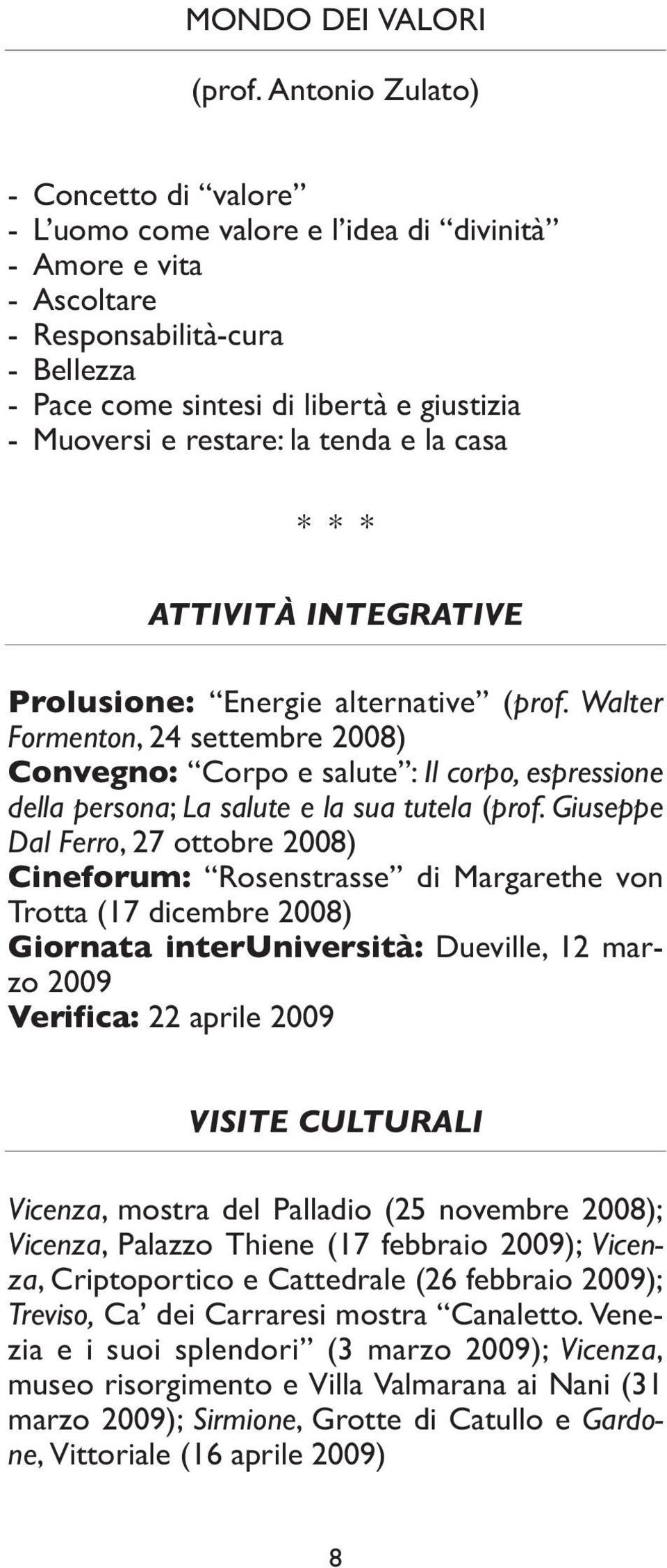 restare: la tenda e la casa * * * ATTIVITÀ INTEGRATIVE Prolusione: Energie alternative (prof.