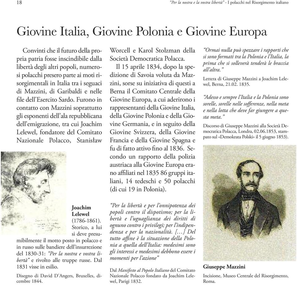 Furono in contatto con Mazzini soprattutto gli esponenti dell ala repubblicana dell emigrazione, tra cui Joachim Lelewel, fondatore del Comitato Nazionale Polacco, Stanisław Joachim Lelewel