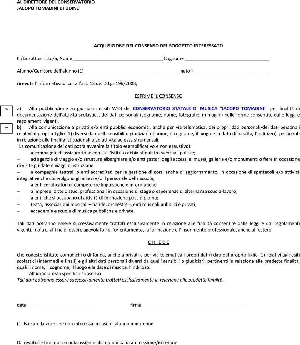 Lgs 196/2003, ESPRIME IL CONSENSO NO NO a) Alla pubblicazione su giornalini e siti WEB del CONSERVATORIO STATALE DI MUSICA JACOPO TOMADINI, per finalità di documentazione dell attività scolastica,