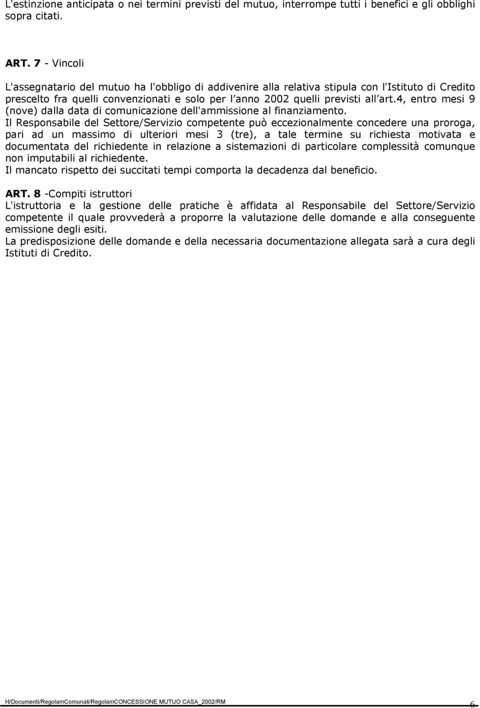 4, entro mesi 9 (nove) dalla data di comunicazione dell'ammissione al finanziamento.