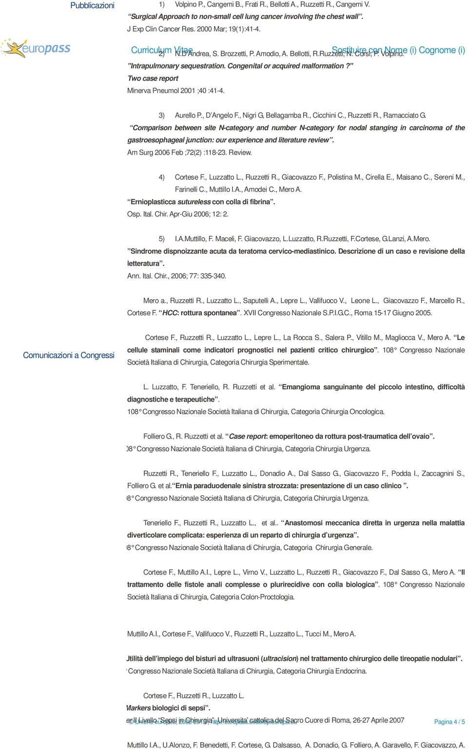 Congenital or acquired malformation?" Two case report Minerva Pneumol 2001 ;40 :41-4. 3) Aurello P., D Angelo F., Nigri G, Bellagamba R., Cicchini C., Ruzzetti R., Ramacciato G.