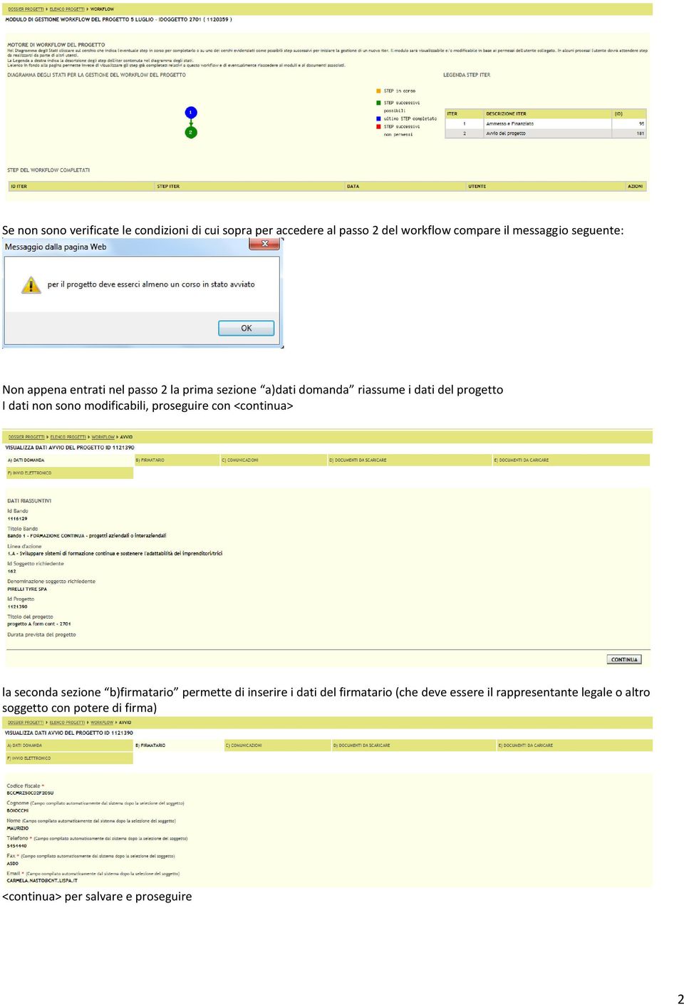 sono modificabili, proseguire con <continua> la seconda sezione b)firmatario permette di inserire i dati del