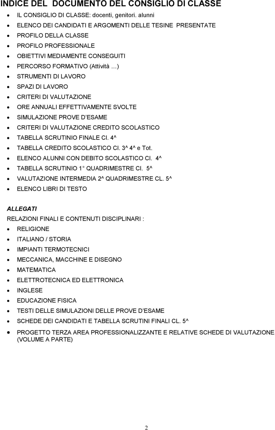 LAVORO CRITERI DI VALUTAZIONE ORE ANNUALI EFFETTIVAMENTE SVOLTE SIMULAZIONE PROVE D ESAME CRITERI DI VALUTAZIONE CREDITO SCOLASTICO TABELLA SCRUTINIO FINALE Cl. 4^ TABELLA CREDITO SCOLASTICO Cl.