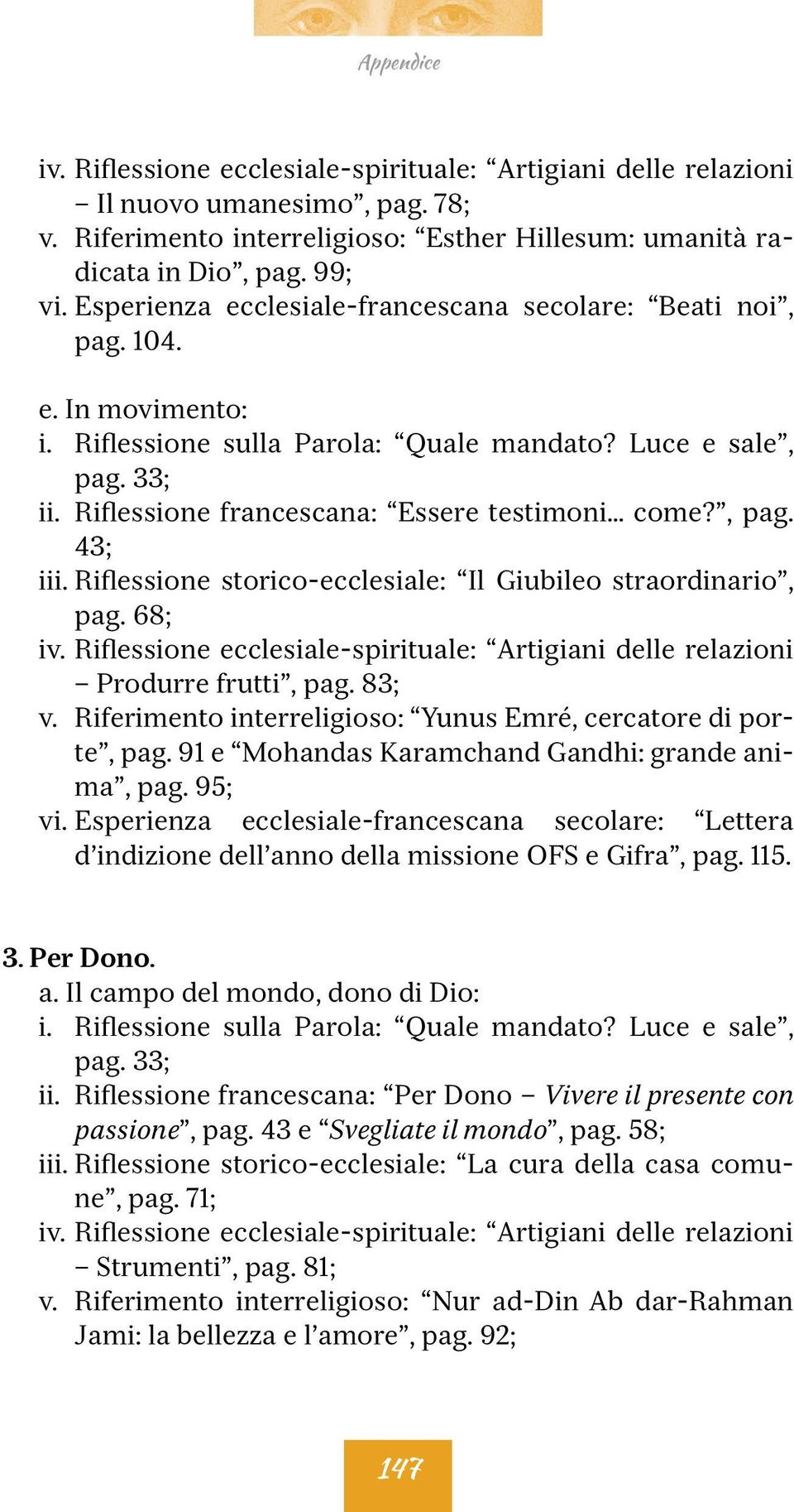 68; Produrre frutti, pag. 83; v. Riferimento interreligioso: Yunus Emré, cercatore di porte, pag. 91 e Mohandas Karamchand Gandhi: grande anima, pag. 95; vi.