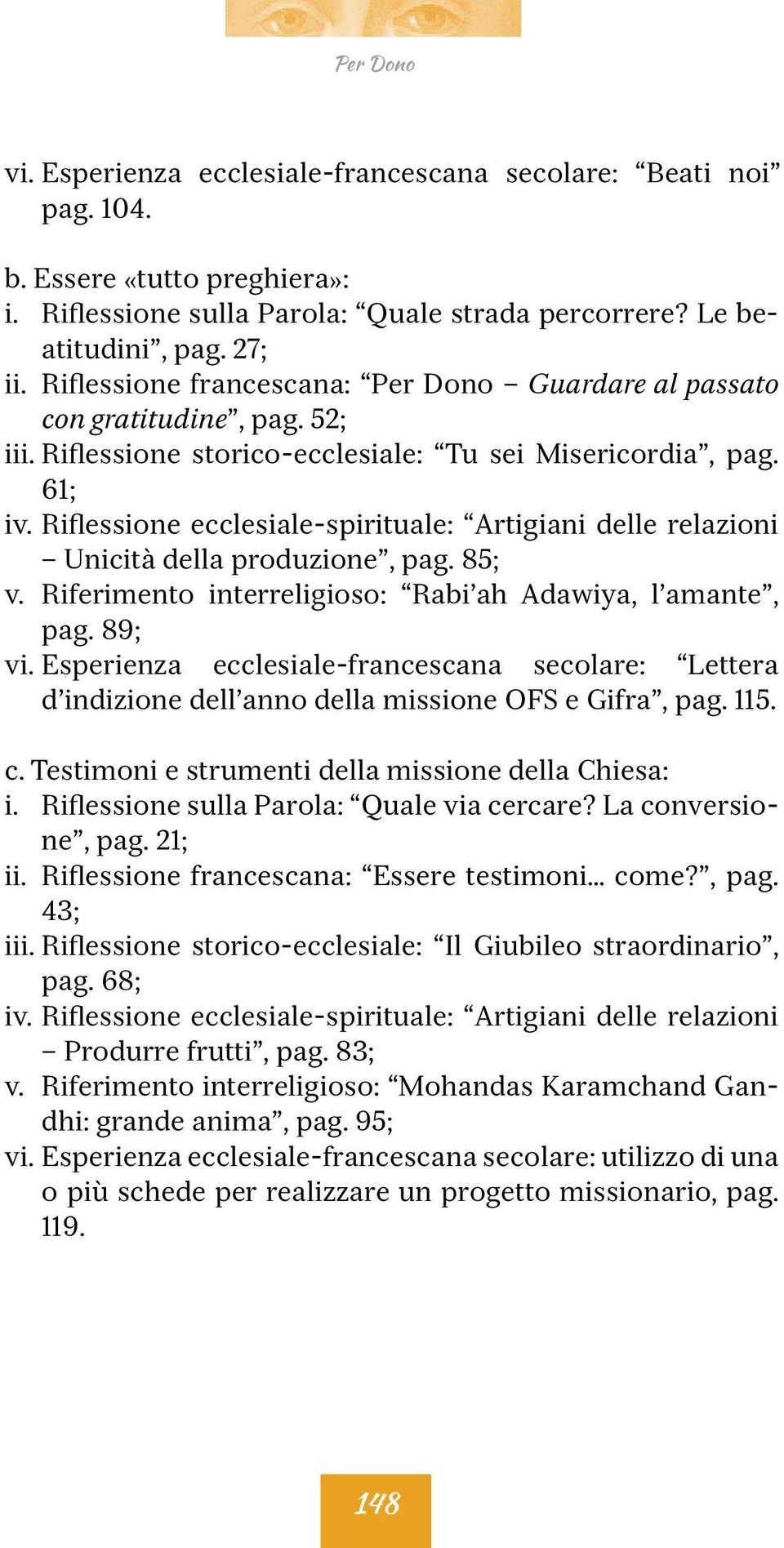 Riferimento interreligioso: Rabi ah Adawiya, l amante, pag. 89; vi. Esperienza ecclesiale-francescana secolare: Lettera d indizione dell anno della missione OFS e Gifra, pag. 115. c.