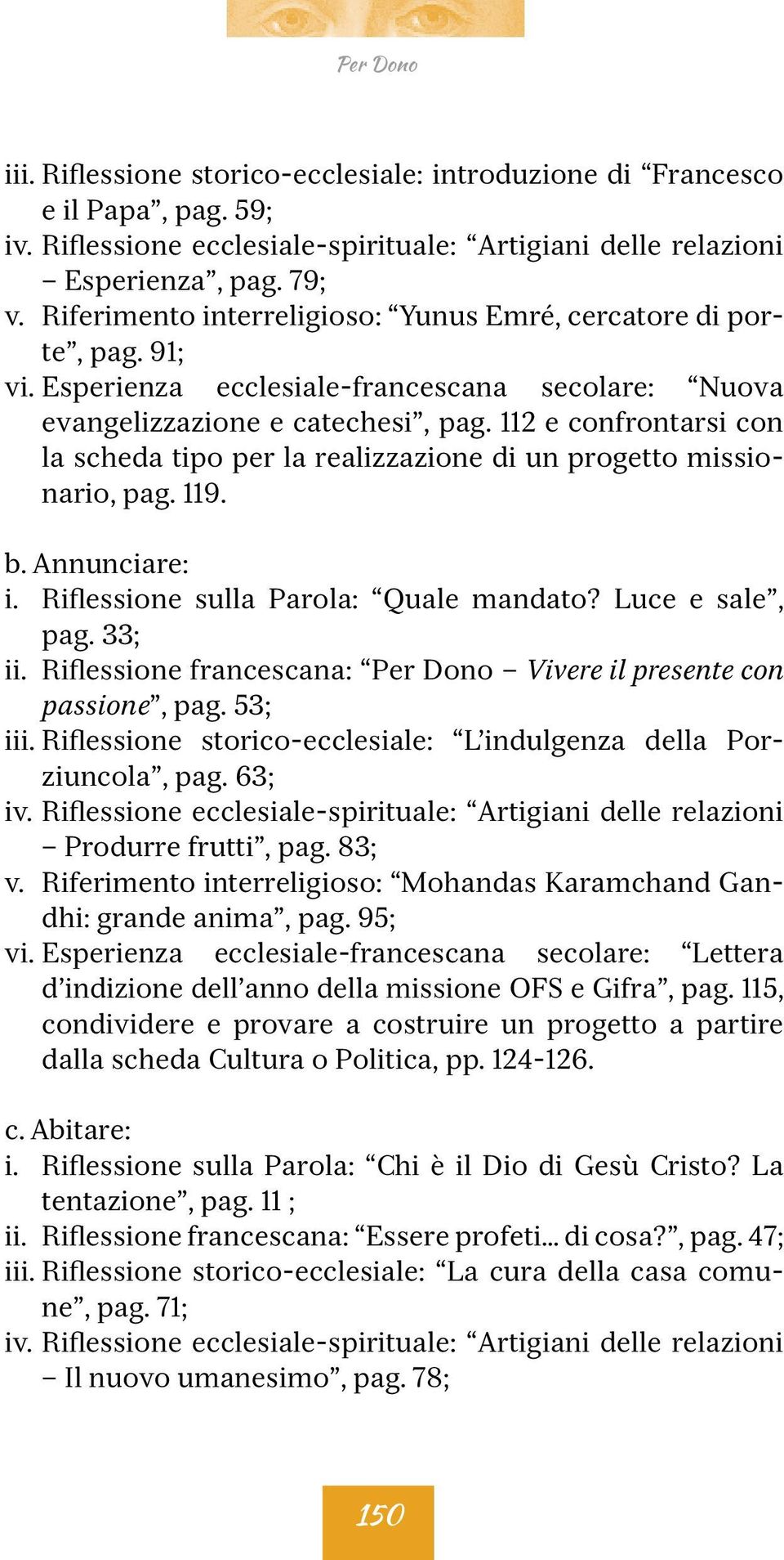 Riflessione sulla Parola: Quale mandato? Luce e sale, pag. 33; ii. Riflessione francescana: Per Dono Vivere il presente con passione, pag. 53; iii.