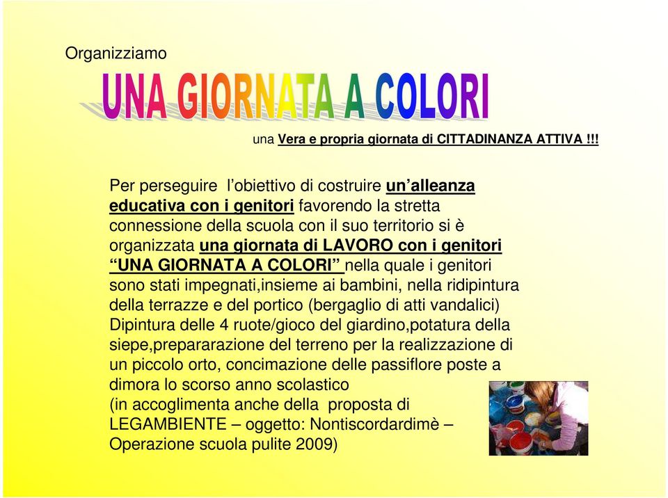 LAVORO con i genitori UNA GIORNATA A COLORI nella quale i genitori sono stati impegnati,insieme ai bambini, nella ridipintura della terrazze e del portico (bergaglio di atti vandalici)